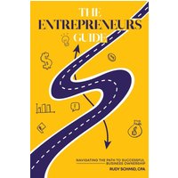 The Entrepreneurs Guide: Navigating The Path To Successful Business Ownership - The Entrepreneurs Guide: Navigating The Path To Successful Business Ownership - jetzt bei oelder-buchhandlung.de kaufen