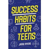 Success Habits for Teens: Powerful Strategies That Help Teens Be Successful in Life - Success Habits for Teens: Powerful Strategies That Help Teens Be Successful in Life - jetzt bei oelder-buchhandlung.de kaufen