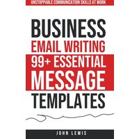 Business Email Writing: 99+ Essential Message Templates Unstoppable Communication Skills at Work - Business Email Writing: 99+ Essential Message Templates Unstoppable Communication Skills at Work - jetzt bei oelder-buchhandlung.de kaufen