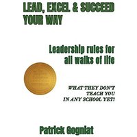 LEAD, EXCEL & SUCCEED YOUR WAY: Leadership rules for all walks of life - LEAD, EXCEL & SUCCEED YOUR WAY: Leadership rules for all walks of life - jetzt bei oelder-buchhandlung.de kaufen