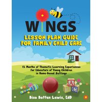 WINGS Lesson Plan Guide for Family Child Care: 12 Months of Thematic Learning Experiences for Educators of Young Children in Home-Based Settings - WINGS Lesson Plan Guide for Family Child Care: 12 Months of Thematic Learning Experiences for Educators of Young Children in Home-Based Settings - jetzt bei oelder-buchhandlung.de kaufen