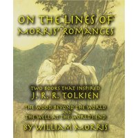 On the Lines of Morris' Romances: Two Books That Inspired J. R. R. Tolkien-The Wood Beyond the World and the Well at the World's End