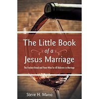 The Little Book of a Jesus Marriage: The Freshest Bread and Finest Wine for All Believers in Marriage - The Little Book of a Jesus Marriage: The Freshest Bread and Finest Wine for All Believers in Marriage - jetzt bei oelder-buchhandlung.de kaufen