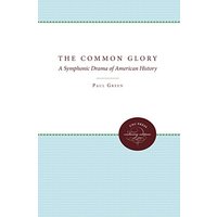 The Common Glory: A Symphonic Drama of American History (Enduring Editions)
