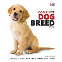 The Complete Dog Breed Book: Choose the Perfect Dog for You (Dk)