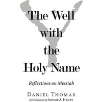 The Well with the Holy Name: Reflections on Messiah - The Well with the Holy Name: Reflections on Messiah - jetzt bei oelder-buchhandlung.de kaufen