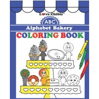 ABC Alphabet Bakery Coloring Book (Love Chibis) - ABC Alphabet Bakery Coloring Book (Love Chibis) - jetzt bei oelder-buchhandlung.de kaufen