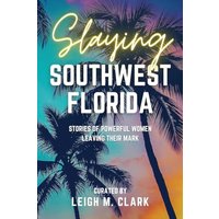 Slaying Southwest Florida: Stories of Powerful Women Leaving their Mark - Slaying Southwest Florida: Stories of Powerful Women Leaving their Mark - jetzt bei oelder-buchhandlung.de kaufen