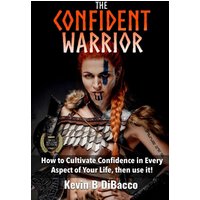 The Confident Warrior: How to Cultivate Confidence in everyday life, then use it! - The Confident Warrior: How to Cultivate Confidence in everyday life, then use it! - jetzt bei oelder-buchhandlung.de kaufen