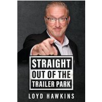 Straight Out of the Trailer Park!: How Mindset and Perseverance Enabled One Man to Overcome His Poor White Trash Upbringing and Live a Fulfilling Life - Straight Out of the Trailer Park!: How Mindset and Perseverance Enabled One Man to Overcome His Poor White Trash Upbringing and Live a Fulfilling Life - jetzt bei oelder-buchhandlung.de kaufen
