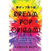 Dream Pop Origami: A Permutational Memoir About Hapa Identity - Dream Pop Origami: A Permutational Memoir About Hapa Identity - jetzt bei oelder-buchhandlung.de kaufen