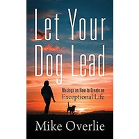 Let Your Dog Lead: Musings on How to Create an Exceptional Life - Let Your Dog Lead: Musings on How to Create an Exceptional Life - jetzt bei oelder-buchhandlung.de kaufen