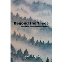 Beyond the Trees: Stories of Settlement in America - Beyond the Trees: Stories of Settlement in America - jetzt bei oelder-buchhandlung.de kaufen