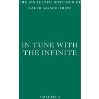 In Tune with the Infinite: Fullness of Peace, Power, and Plenty (The Collected Writings of Ralph Waldo Trine, Band 2) - In Tune with the Infinite: Fullness of Peace, Power, and Plenty (The Collected Writings of Ralph Waldo Trine, Band 2) - jetzt bei oelder-buchhandlung.de kaufen