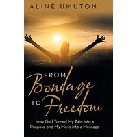 From Bondage to Freedom: How God Turned My Pain into a Purpose and My Mess into a Message - From Bondage to Freedom: How God Turned My Pain into a Purpose and My Mess into a Message - jetzt bei oelder-buchhandlung.de kaufen