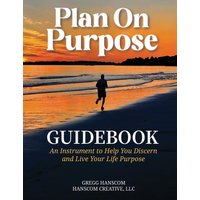 Plan On Purpose Guidebook: An Instrument to Help You Discern and Live Your Life Purpose - Plan On Purpose Guidebook: An Instrument to Help You Discern and Live Your Life Purpose - jetzt bei oelder-buchhandlung.de kaufen