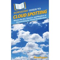 HowExpert Guide to Cloud Spotting: Master the Art, Science, and Wonders of Skywatching for Cloud Identification - HowExpert Guide to Cloud Spotting: Master the Art, Science, and Wonders of Skywatching for Cloud Identification - jetzt bei oelder-buchhandlung.de kaufen
