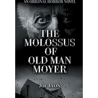 The Molossus of Old Man Moyer: An Original Horror Novel - The Molossus of Old Man Moyer: An Original Horror Novel - jetzt bei oelder-buchhandlung.de kaufen