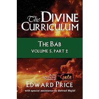 The Divine Curriculum: The Bab Vol 5, Part 2 - The Divine Curriculum: The Bab Vol 5, Part 2 - jetzt bei oelder-buchhandlung.de kaufen