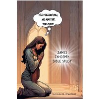 James In-Depth Bible Study: I'll follow You, no matter the cost. - James In-Depth Bible Study: I'll follow You, no matter the cost. - jetzt bei oelder-buchhandlung.de kaufen