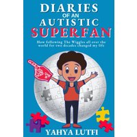 Diaries of an Autistic Superfan: How Following the Wiggles All over the World for Two Decades Changed My Life - Diaries of an Autistic Superfan: How Following the Wiggles All over the World for Two Decades Changed My Life - jetzt bei oelder-buchhandlung.de kaufen