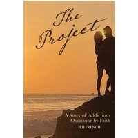 The Project: : A story of addictions overcome by faith - The Project: : A story of addictions overcome by faith - jetzt bei oelder-buchhandlung.de kaufen