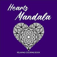 HEARTS MANDALA Relaxing Coloring Book: Amazing Heart Pattern Mandalas I Perfect Heart Coloring Book I Meditation and Mindfulness I Grownups Coloring Book with Patterns for Stress Relief and Relaxation - HEARTS MANDALA Relaxing Coloring Book: Amazing Heart Pattern Mandalas I Perfect Heart Coloring Book I Meditation and Mindfulness I Grownups Coloring Book with Patterns for Stress Relief and Relaxation - jetzt bei oelder-buchhandlung.de kaufen