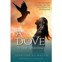 A Dove in the Shadows: My Mental Health Recovery Journey from Patient to Professional - A Dove in the Shadows: My Mental Health Recovery Journey from Patient to Professional - jetzt bei oelder-buchhandlung.de kaufen