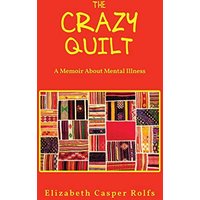 The Crazy Quilt: A Memoir About Mental Illness - The Crazy Quilt: A Memoir About Mental Illness - jetzt bei oelder-buchhandlung.de kaufen
