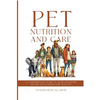 Pet Nutrition and Care: A Comprehensive Guide on Achieving Better Health and Nutrition for Your Pet - Pet Nutrition and Care: A Comprehensive Guide on Achieving Better Health and Nutrition for Your Pet - jetzt bei oelder-buchhandlung.de kaufen