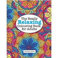 The Really Relaxing Colouring Book for Adults (A Really Relaxing Colouring Book)