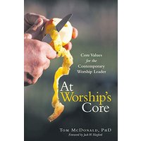 At Worship’s Core: Core Values for the Contemporary Worship Leader - At Worship’s Core: Core Values for the Contemporary Worship Leader - jetzt bei oelder-buchhandlung.de kaufen