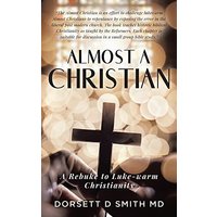 Almost A Christian: A Rebuke to Luke-Warm Christianity - Almost A Christian: A Rebuke to Luke-Warm Christianity - jetzt bei oelder-buchhandlung.de kaufen
