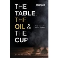 The Table, The Oil, and The Cup - Study Guide: Fresh insights from Psalm 23 - The Table, The Oil, and The Cup - Study Guide: Fresh insights from Psalm 23 - jetzt bei oelder-buchhandlung.de kaufen