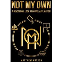 Not My Own: A Devotional Look at Gospel Application - Not My Own: A Devotional Look at Gospel Application - jetzt bei oelder-buchhandlung.de kaufen
