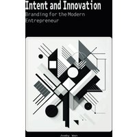 Intent and Innovation: Branding for the Modern Entrepreneur - Intent and Innovation: Branding for the Modern Entrepreneur - jetzt bei oelder-buchhandlung.de kaufen