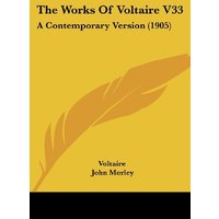 The Works Of Voltaire V33: A Contemporary Version (1905)