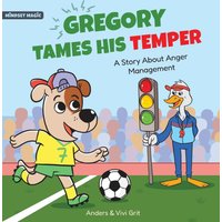 Gregory Tames His Temper: A Story About Anger Management for Kids - How a Little Dog Learned to Control His Anger and Achieved His Dreams in Sports (Mindset Magic) - Gregory Tames His Temper: A Story About Anger Management for Kids - How a Little Dog Learned to Control His Anger and Achieved His Dreams in Sports (Mindset Magic) - jetzt bei oelder-buchhandlung.de kaufen