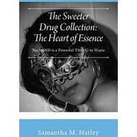 The Sweeter Drug Collection: The Heart of Essence: The MIND is a Powerful THING to Waste - The Sweeter Drug Collection: The Heart of Essence: The MIND is a Powerful THING to Waste - jetzt bei oelder-buchhandlung.de kaufen