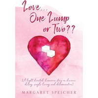 Love... One Lump or Two?? (A light-hearted, humorous story on divorce, dating, single living and determination) - Love... One Lump or Two?? (A light-hearted, humorous story on divorce, dating, single living and determination) - jetzt bei oelder-buchhandlung.de kaufen