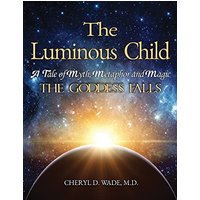 The Luminous Child: A Tale of Myth, Metaphor and Magic: The Goddess Falls - The Luminous Child: A Tale of Myth, Metaphor and Magic: The Goddess Falls - jetzt bei oelder-buchhandlung.de kaufen