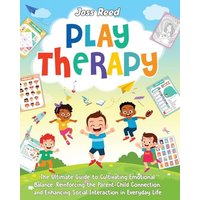 Play Therapy: The Ultimate Guide to Cultivating Emotional Balance, Reinforcing the Parent-Child Connection, and Enhancing Social Interaction in Everyday Life (Therapeutic Approaches) - Play Therapy: The Ultimate Guide to Cultivating Emotional Balance, Reinforcing the Parent-Child Connection, and Enhancing Social Interaction in Everyday Life (Therapeutic Approaches) - jetzt bei oelder-buchhandlung.de kaufen