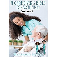 A Caregiver's Bible to Excellence! Volume I - A Caregiver's Bible to Excellence! Volume I - jetzt bei oelder-buchhandlung.de kaufen