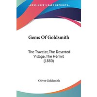 Gems Of Goldsmith: The Traveler, The Deserted Village, The Hermit (1880)