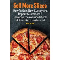 Sell More Slices: How to Gain New Customers, Repeat Customers & Increase the Average Check at Your Pizza Restaurant - Sell More Slices: How to Gain New Customers, Repeat Customers & Increase the Average Check at Your Pizza Restaurant - jetzt bei oelder-buchhandlung.de kaufen