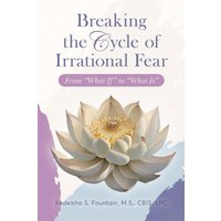 Breaking the Cycle of Irrational Fear: From “What If” to “What Is” - Breaking the Cycle of Irrational Fear: From “What If” to “What Is” - jetzt bei oelder-buchhandlung.de kaufen