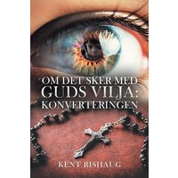 Om Det Sker Med Guds Vilja: Konverteringen - Om Det Sker Med Guds Vilja: Konverteringen - jetzt bei oelder-buchhandlung.de kaufen