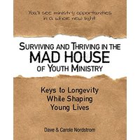 Surviving and Thriving in the Mad House of Youth Ministry: Keys to Longevity While Shaping Young Lives - Surviving and Thriving in the Mad House of Youth Ministry: Keys to Longevity While Shaping Young Lives - jetzt bei oelder-buchhandlung.de kaufen