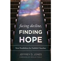 Facing Decline, Finding Hope: New Possibilities for Faithful Churches