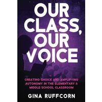 Our Class, Our Voice: Creating Choice and Amplifying Autonomy in the Elementary & Middle School Classroom - Our Class, Our Voice: Creating Choice and Amplifying Autonomy in the Elementary & Middle School Classroom - jetzt bei oelder-buchhandlung.de kaufen